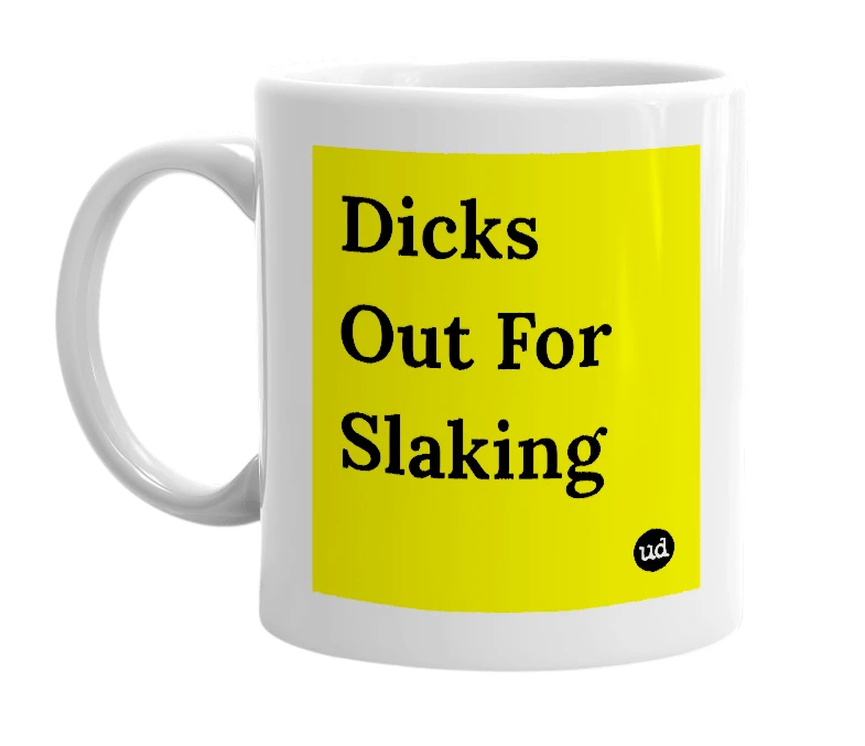 White mug with 'Dicks Out For Slaking' in bold black letters