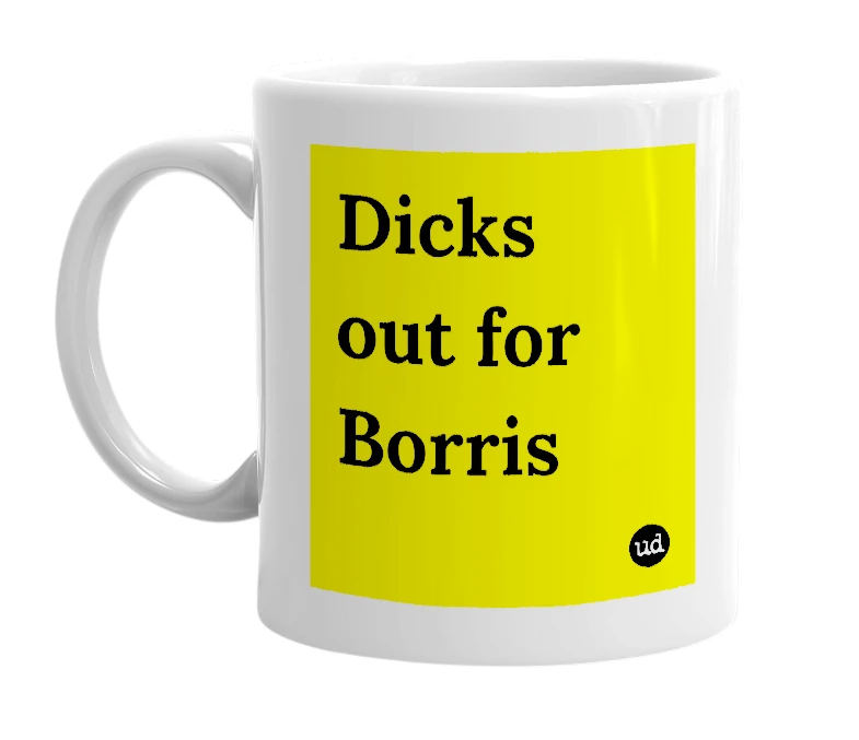 White mug with 'Dicks out for Borris' in bold black letters
