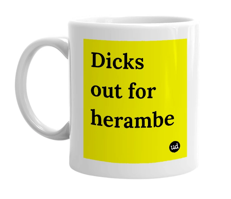 White mug with 'Dicks out for herambe' in bold black letters