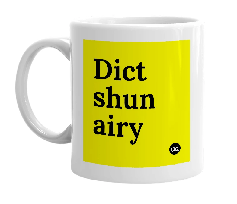 White mug with 'Dict shun airy' in bold black letters