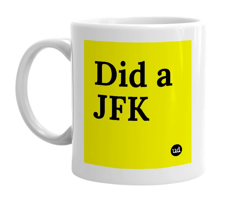 White mug with 'Did a JFK' in bold black letters