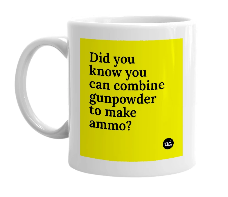 White mug with 'Did you know you can combine gunpowder to make ammo?' in bold black letters