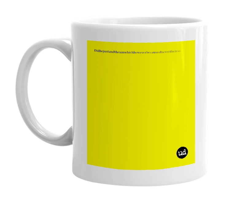 White mug with 'Didhejustandtheninwhichhoweverbecauseofnevertheless' in bold black letters