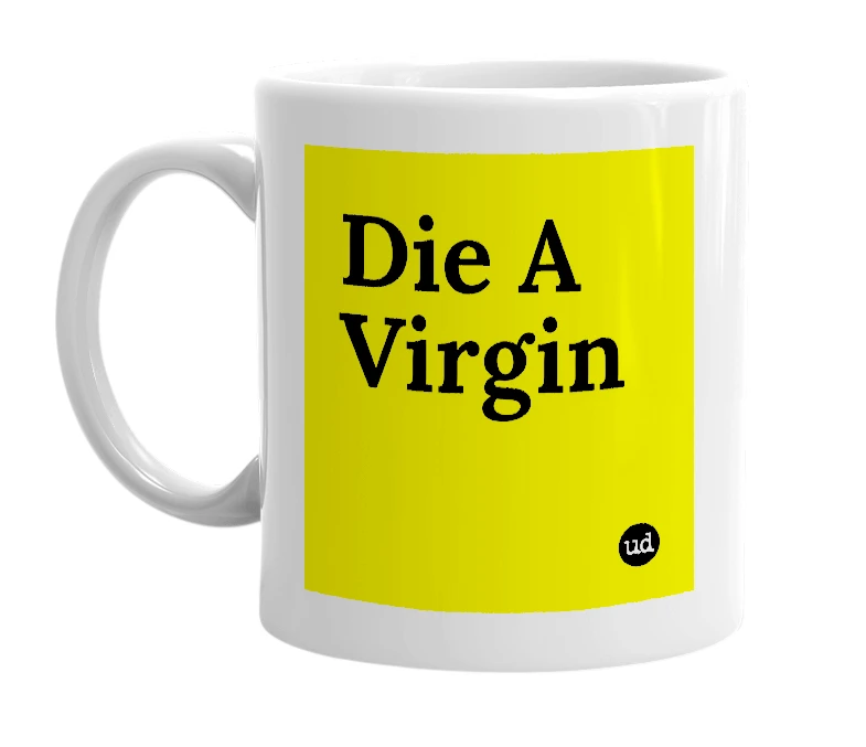 White mug with 'Die A Virgin' in bold black letters