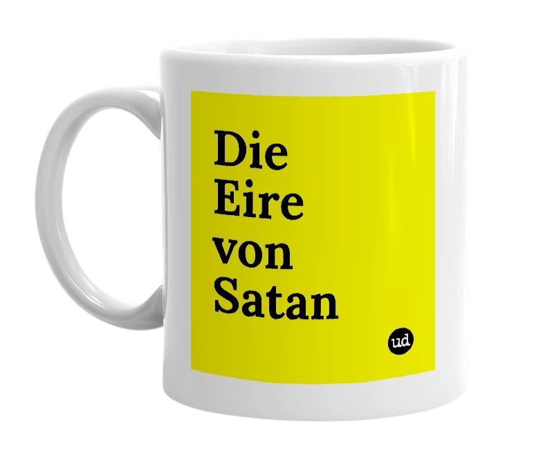 White mug with 'Die Eire von Satan' in bold black letters