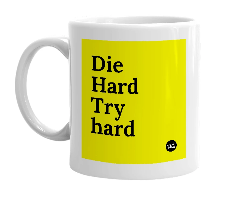 White mug with 'Die Hard Try hard' in bold black letters