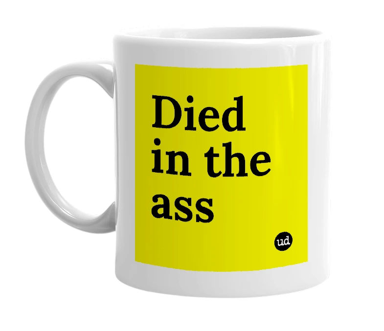 White mug with 'Died in the ass' in bold black letters