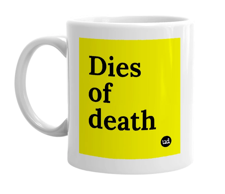 White mug with 'Dies of death' in bold black letters