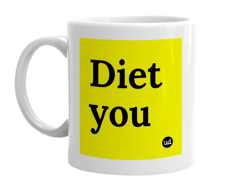 White mug with 'Diet you' in bold black letters