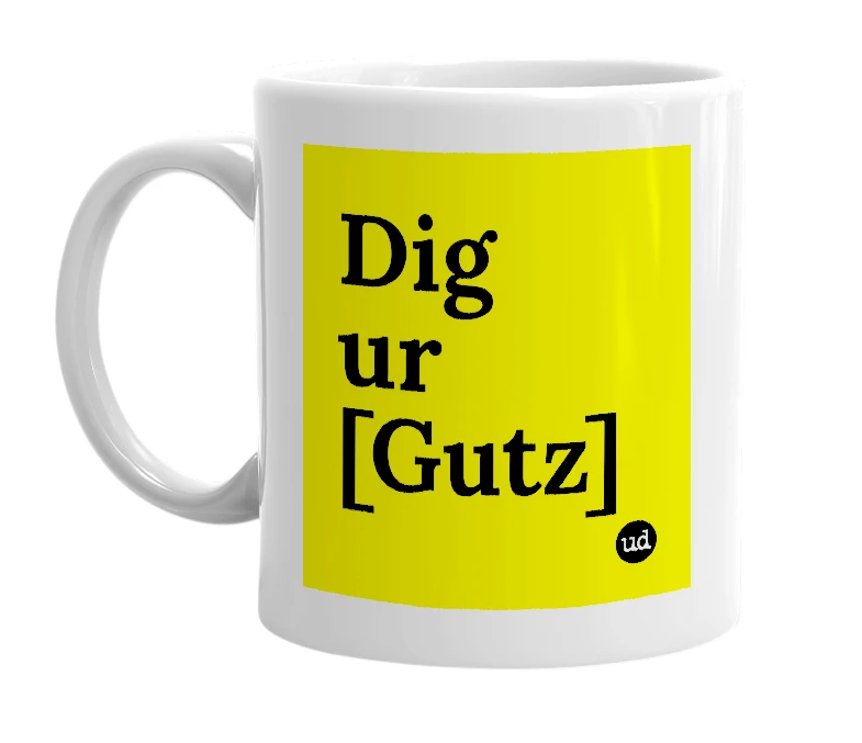 White mug with 'Dig ur [Gutz]' in bold black letters
