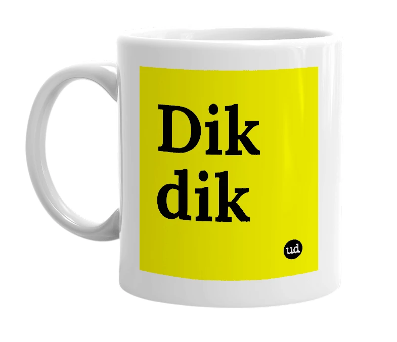 White mug with 'Dik dik' in bold black letters