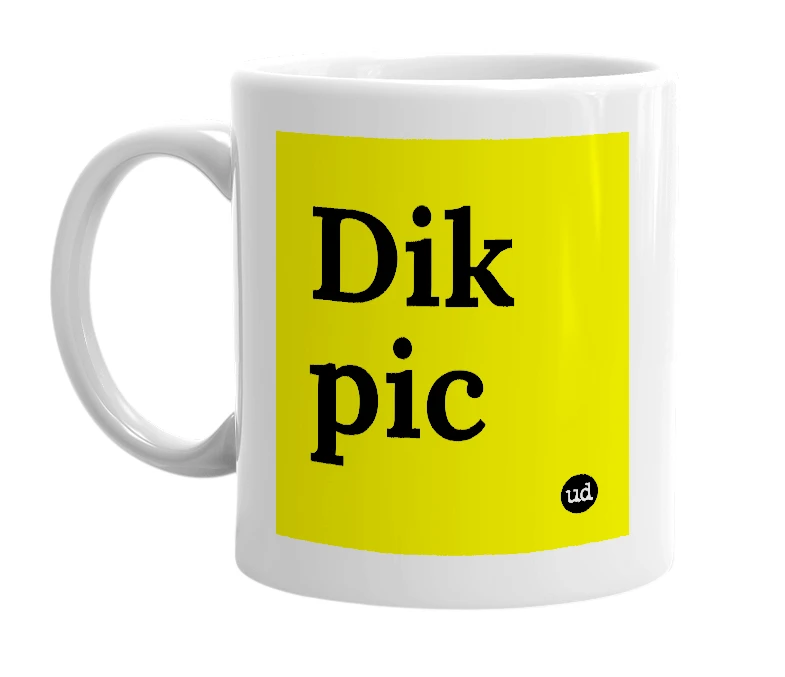 White mug with 'Dik pic' in bold black letters