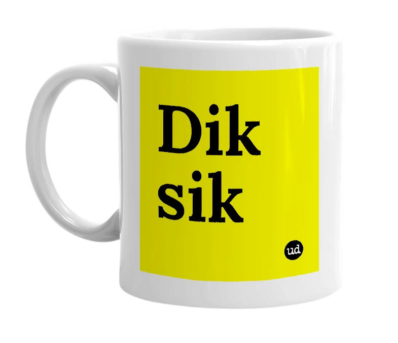 White mug with 'Dik sik' in bold black letters