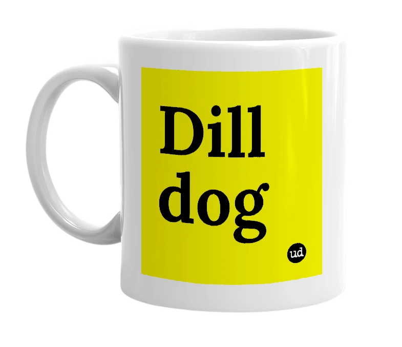 White mug with 'Dill dog' in bold black letters