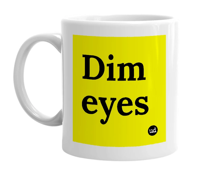 White mug with 'Dim eyes' in bold black letters