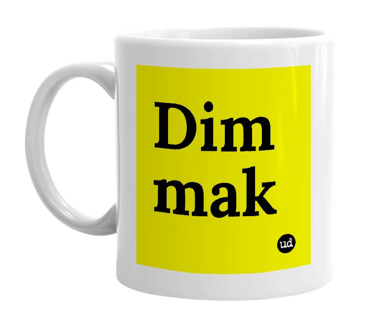 White mug with 'Dim mak' in bold black letters
