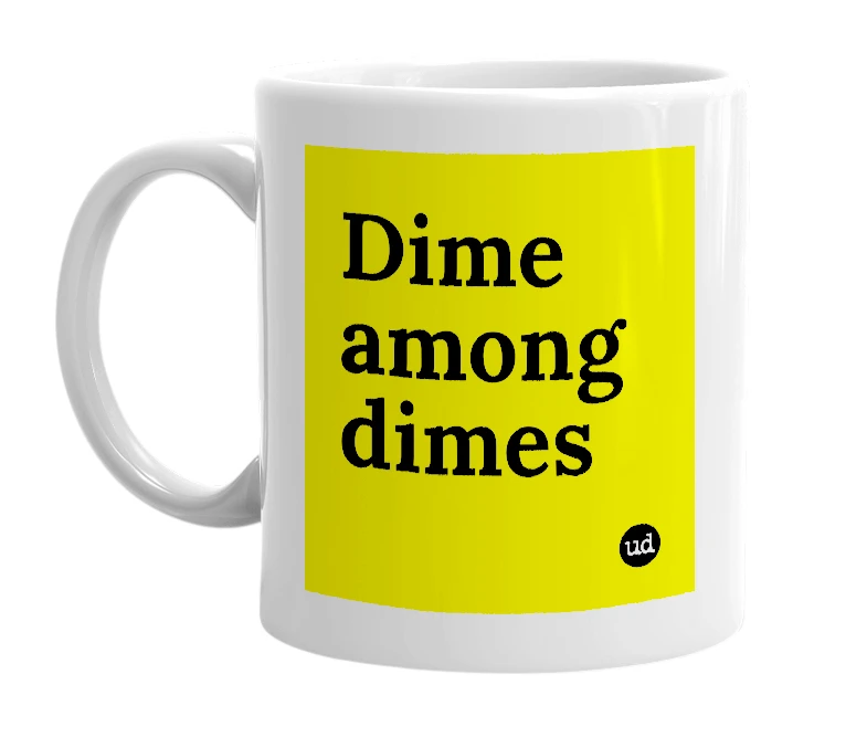 White mug with 'Dime among dimes' in bold black letters