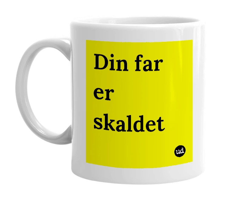 White mug with 'Din far er skaldet' in bold black letters
