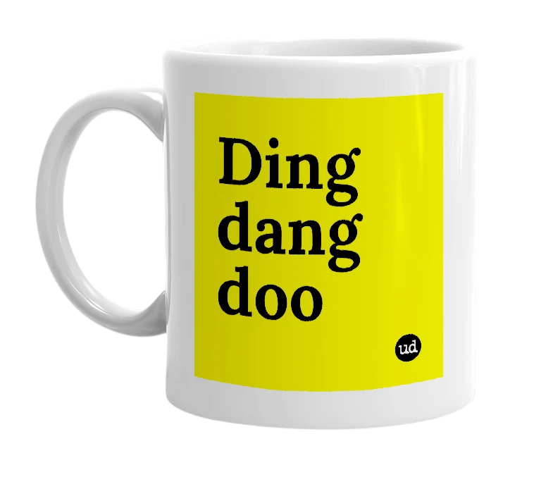 White mug with 'Ding dang doo' in bold black letters