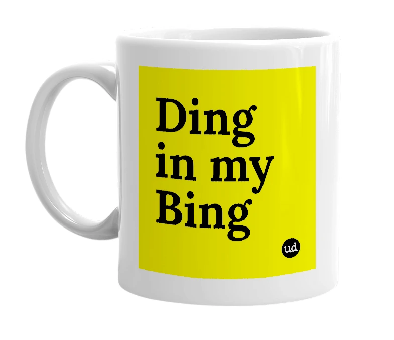 White mug with 'Ding in my Bing' in bold black letters