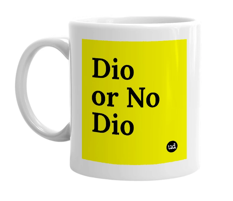 White mug with 'Dio or No Dio' in bold black letters
