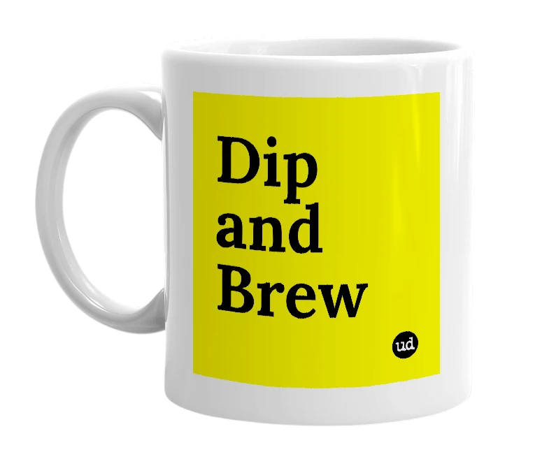 White mug with 'Dip and Brew' in bold black letters