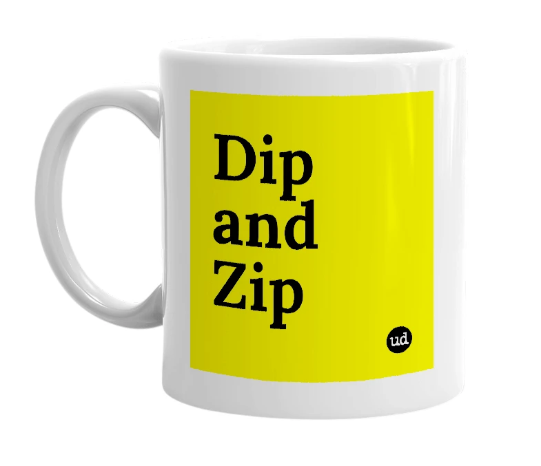 White mug with 'Dip and Zip' in bold black letters