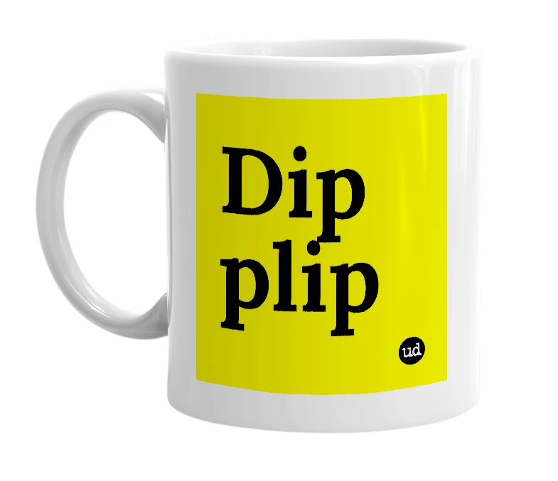 White mug with 'Dip plip' in bold black letters