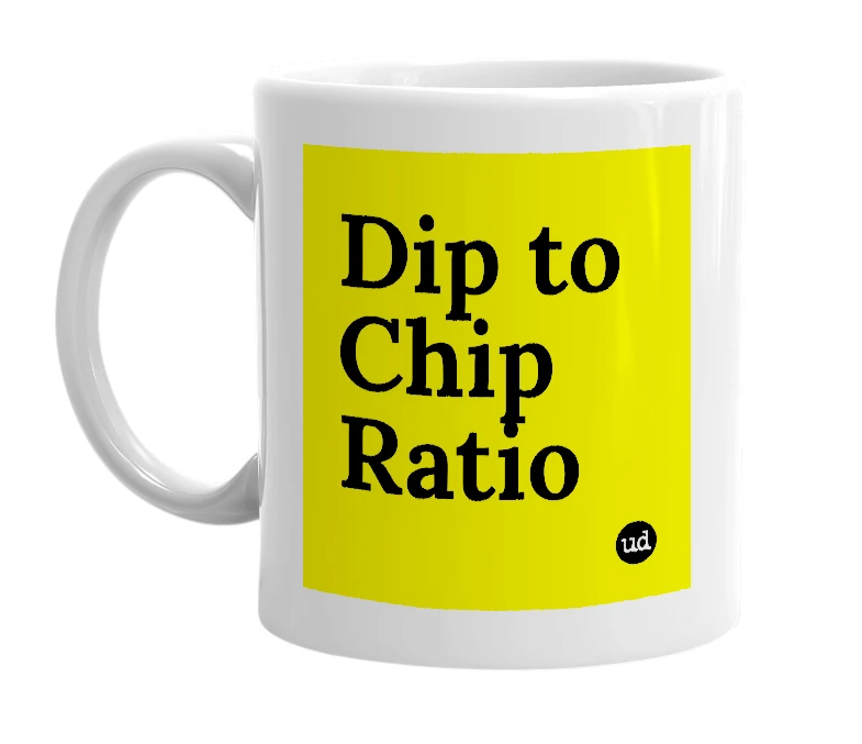 White mug with 'Dip to Chip Ratio' in bold black letters