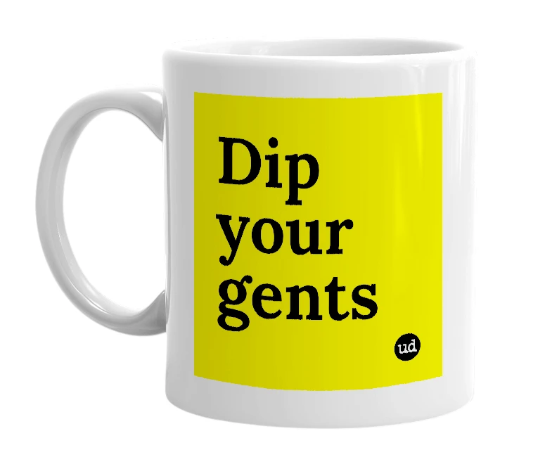 White mug with 'Dip your gents' in bold black letters