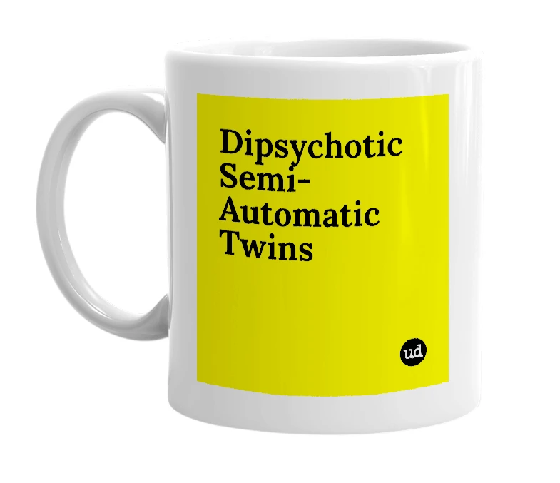 White mug with 'Dipsychotic Semi-Automatic Twins' in bold black letters