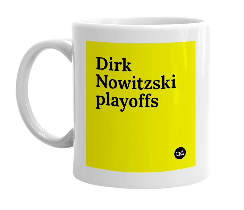 White mug with 'Dirk Nowitzski playoffs' in bold black letters