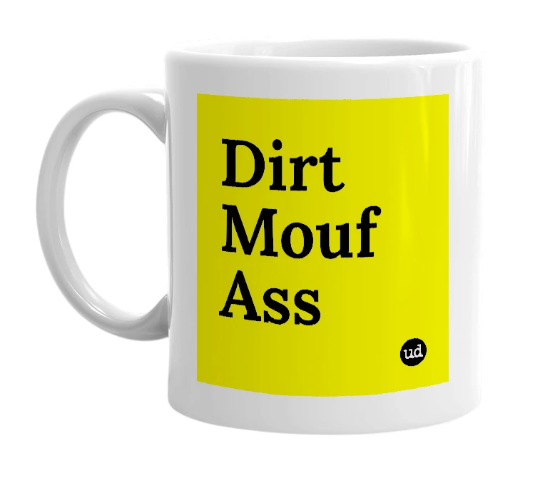 White mug with 'Dirt Mouf Ass' in bold black letters