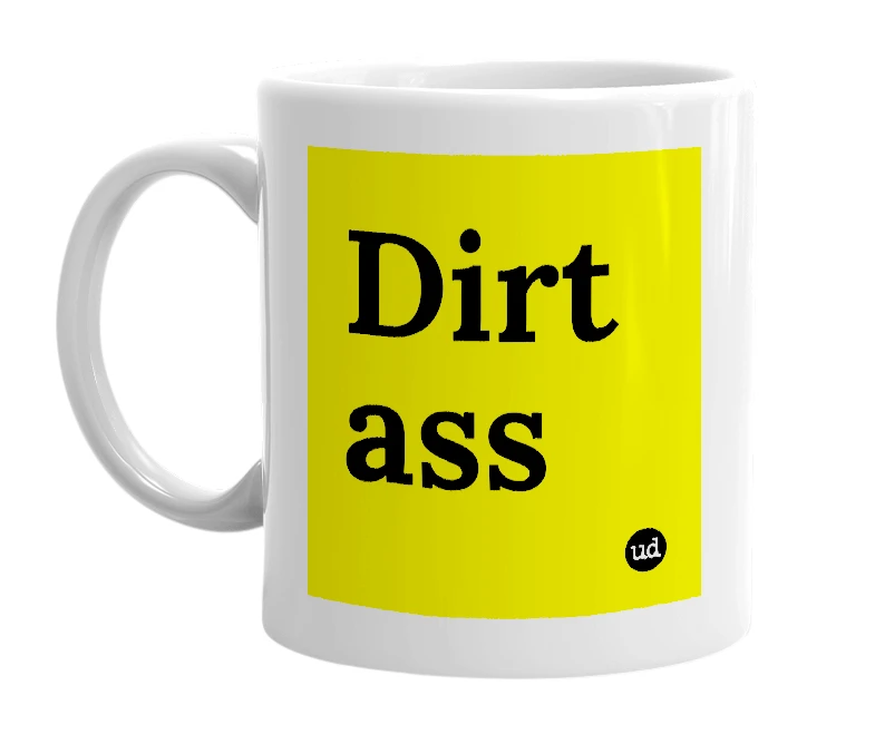 White mug with 'Dirt ass' in bold black letters