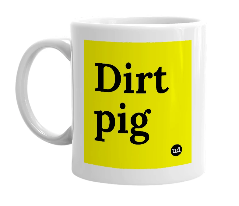 White mug with 'Dirt pig' in bold black letters
