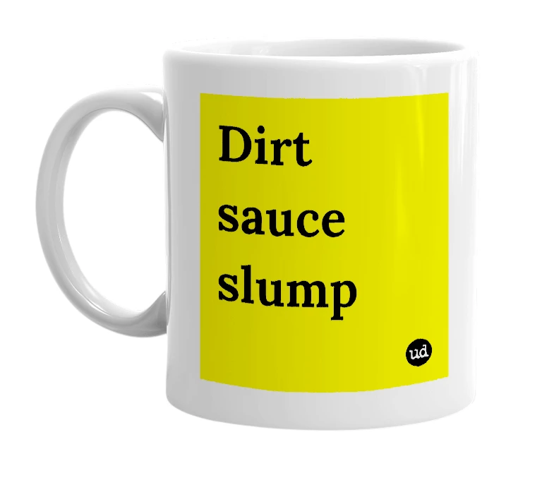 White mug with 'Dirt sauce slump' in bold black letters