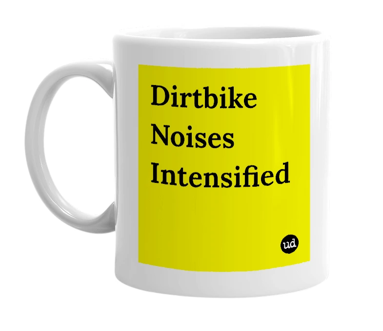White mug with 'Dirtbike Noises Intensified' in bold black letters