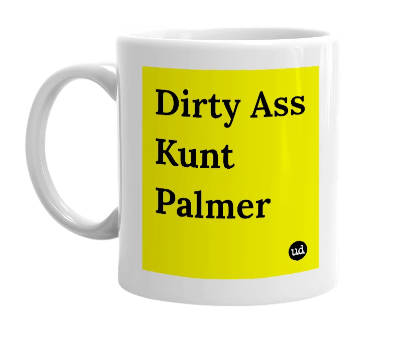White mug with 'Dirty Ass Kunt Palmer' in bold black letters