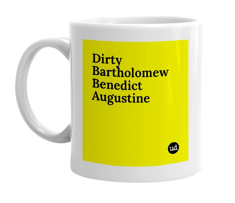 White mug with 'Dirty Bartholomew Benedict Augustine' in bold black letters