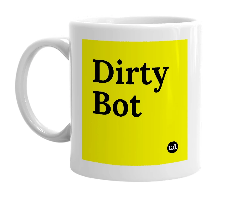 White mug with 'Dirty Bot' in bold black letters