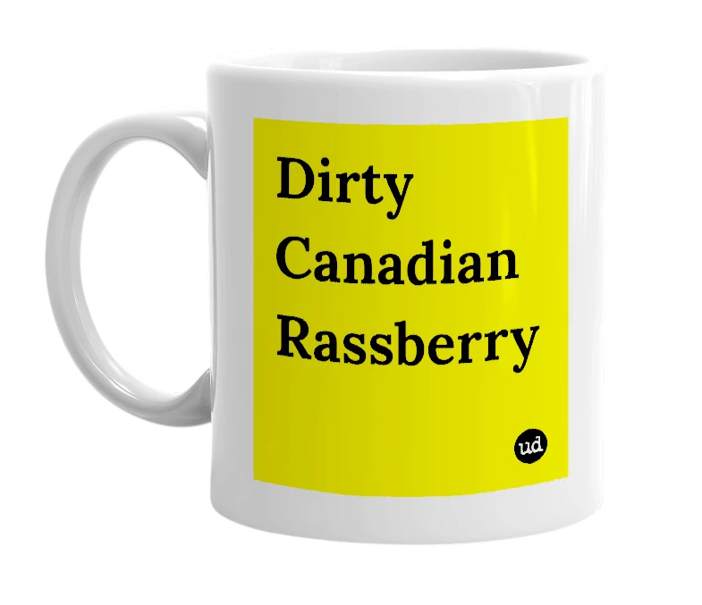 White mug with 'Dirty Canadian Rassberry' in bold black letters