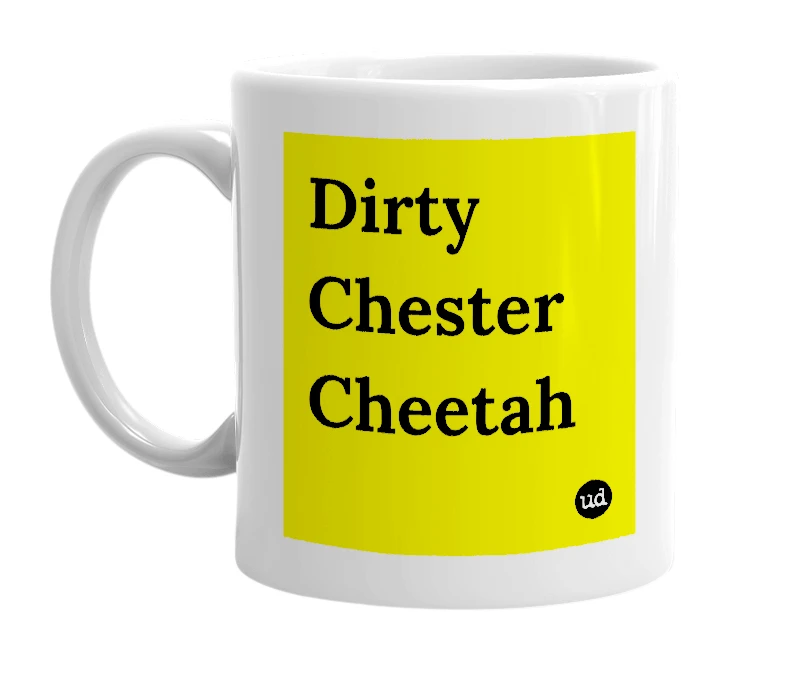 White mug with 'Dirty Chester Cheetah' in bold black letters