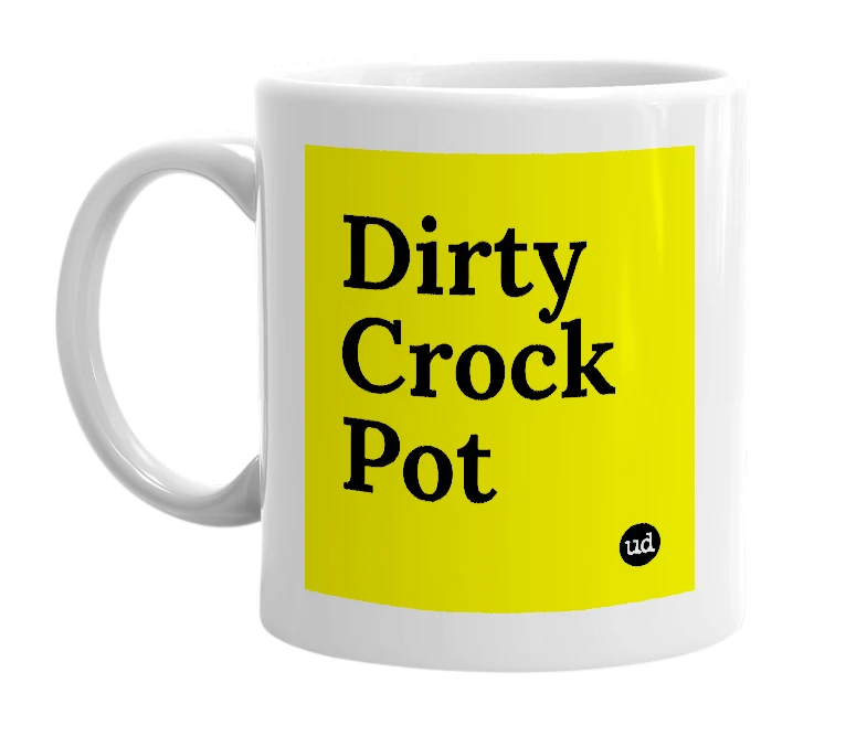 White mug with 'Dirty Crock Pot' in bold black letters