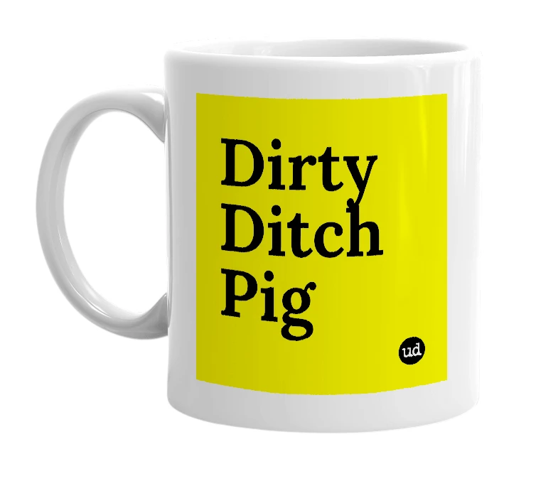 White mug with 'Dirty Ditch Pig' in bold black letters