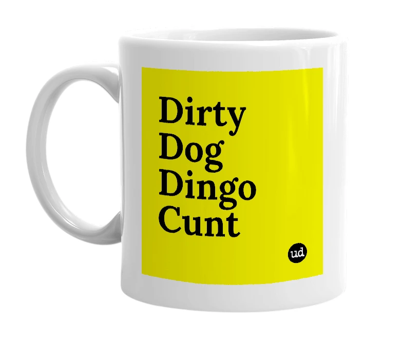 White mug with 'Dirty Dog Dingo Cunt' in bold black letters