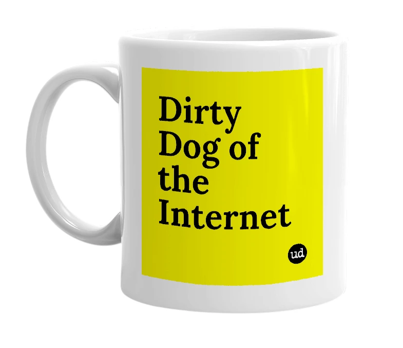 White mug with 'Dirty Dog of the Internet' in bold black letters