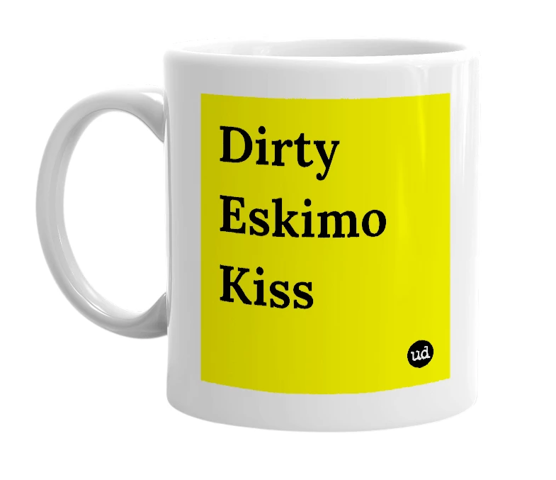 White mug with 'Dirty Eskimo Kiss' in bold black letters