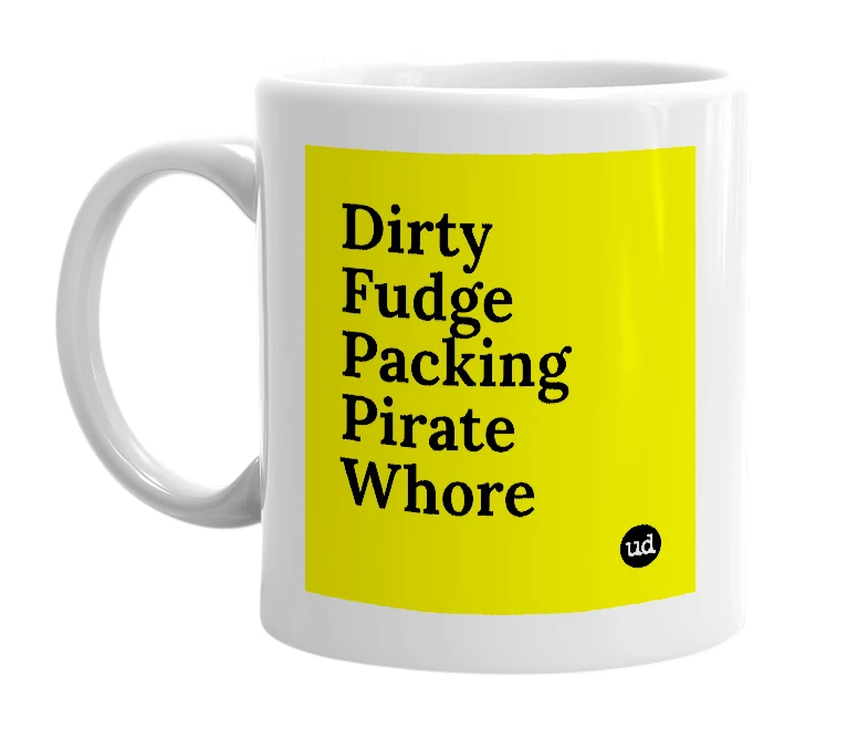 White mug with 'Dirty Fudge Packing Pirate Whore' in bold black letters