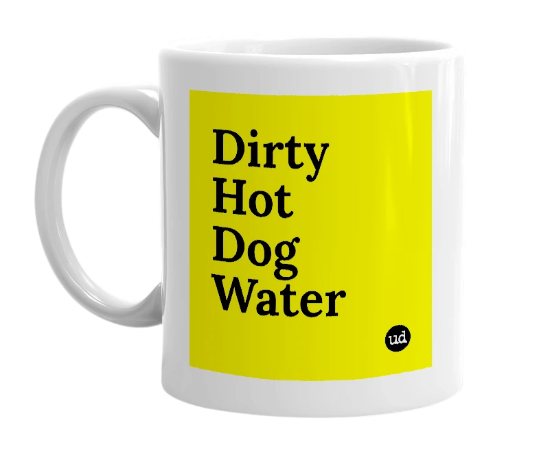 White mug with 'Dirty Hot Dog Water' in bold black letters