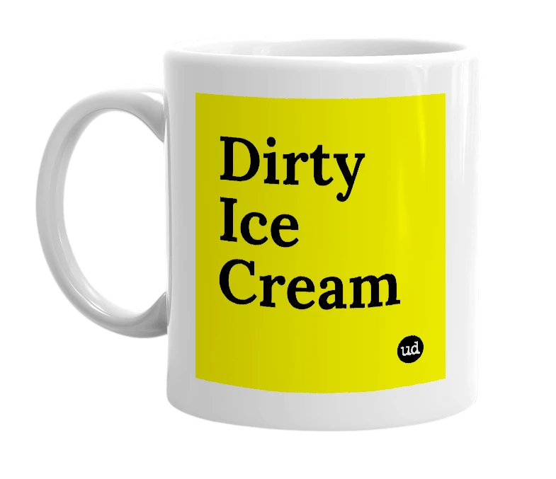 White mug with 'Dirty Ice Cream' in bold black letters
